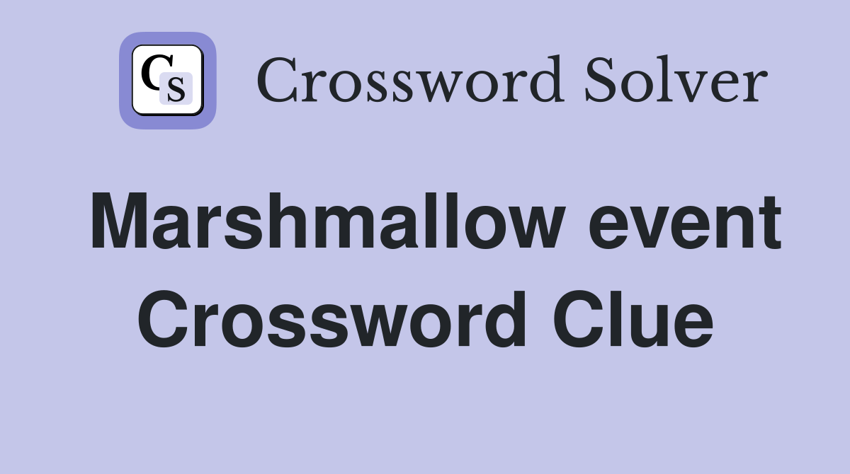 Marshmallow event Crossword Clue