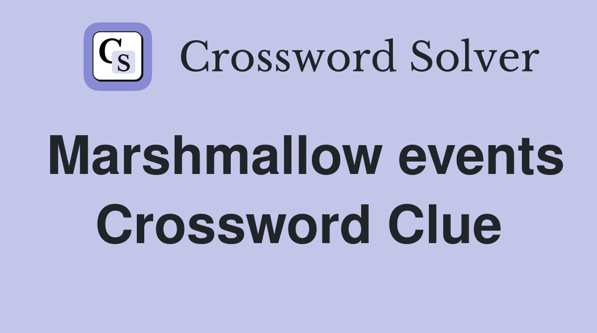 Marshmallow events Crossword Clue