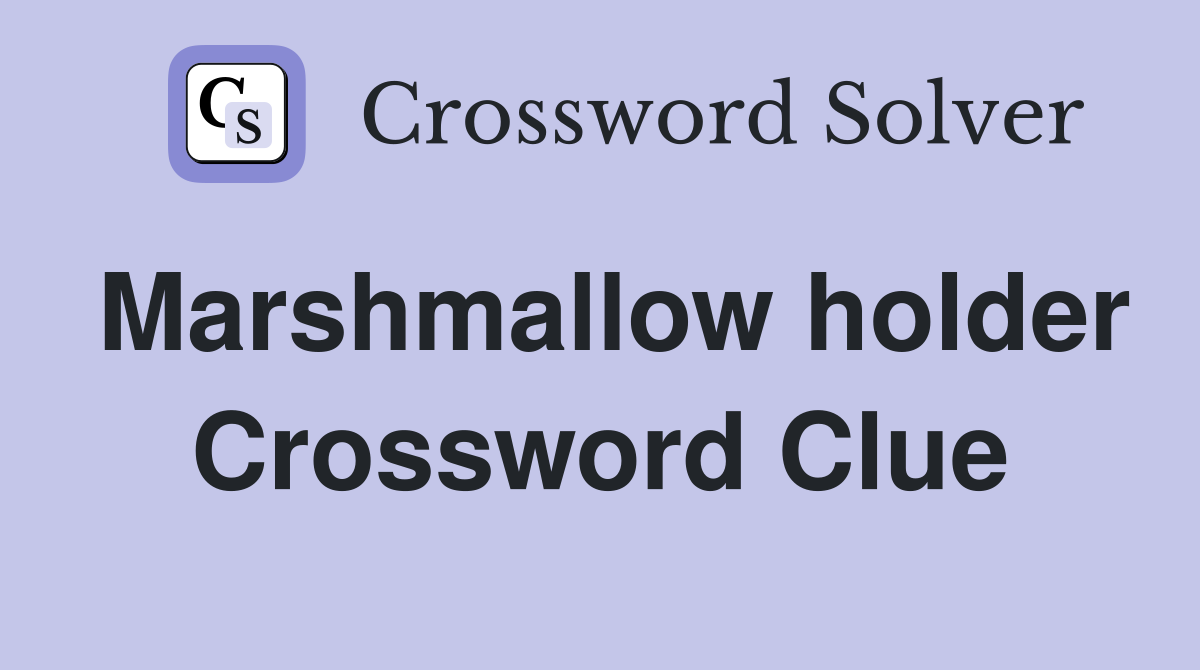 Marshmallow holder Crossword Clue