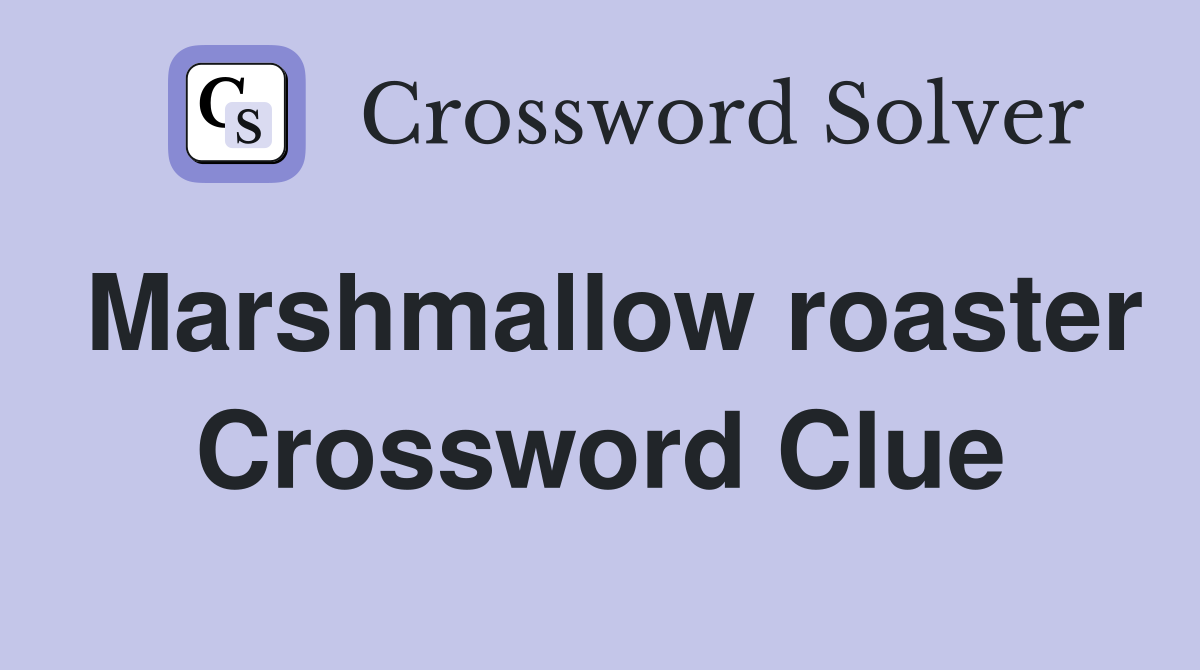 Marshmallow roaster Crossword Clue