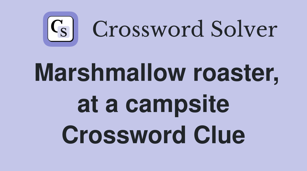 Marshmallow roaster, at a campsite Crossword Clue