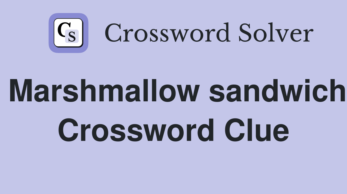 Marshmallow sandwich Crossword Clue