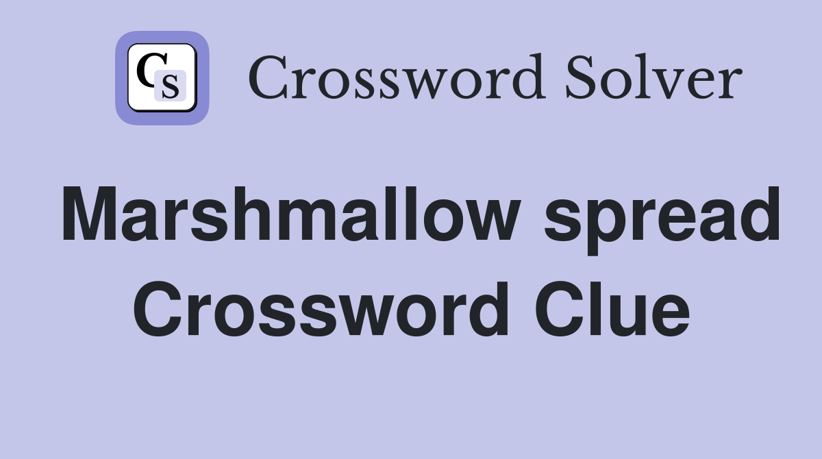 Marshmallow spread Crossword Clue