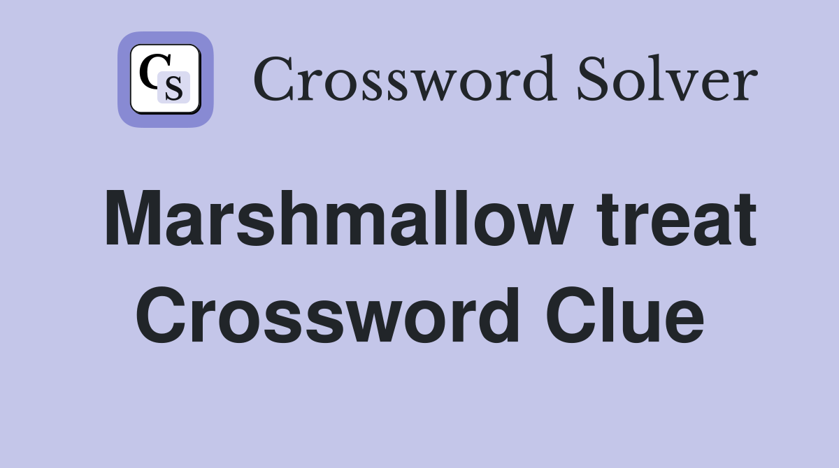 Marshmallow treat Crossword Clue
