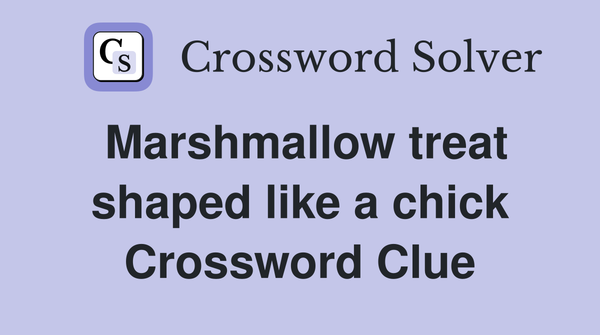 Marshmallow treat shaped like a chick Crossword Clue