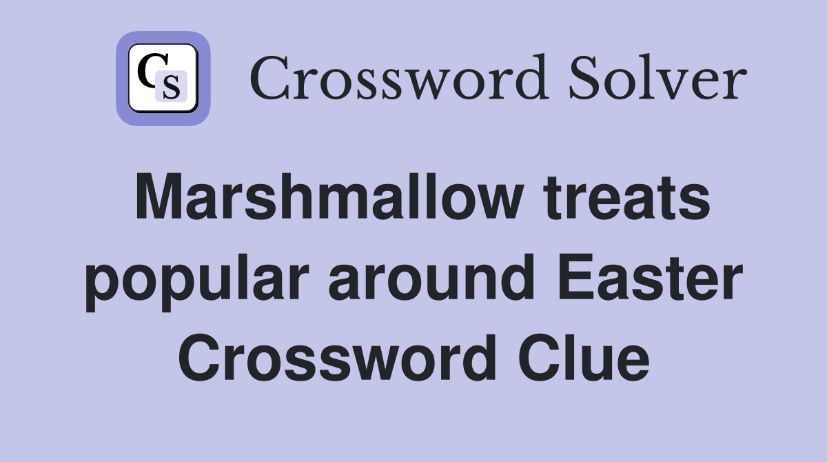 Marshmallow treats popular around Easter Crossword Clue