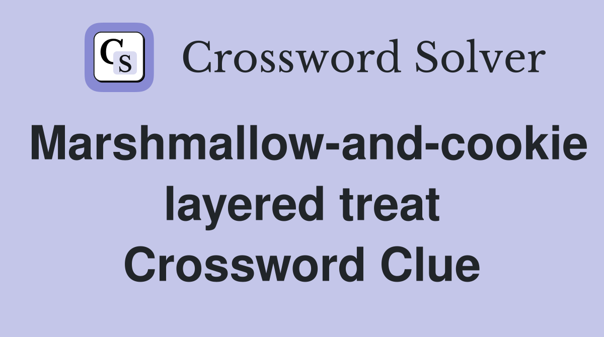 Marshmallow-and-cookie layered treat Crossword Clue