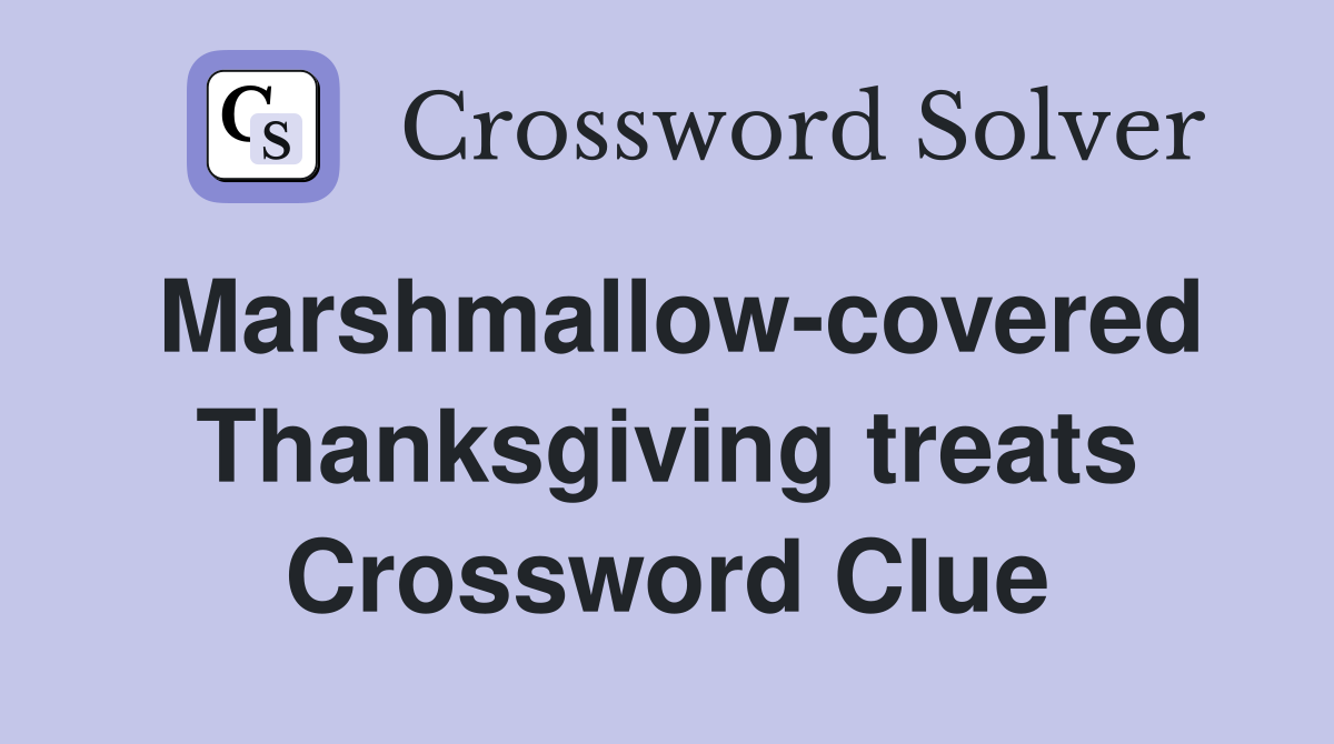 Marshmallow-covered Thanksgiving treats Crossword Clue