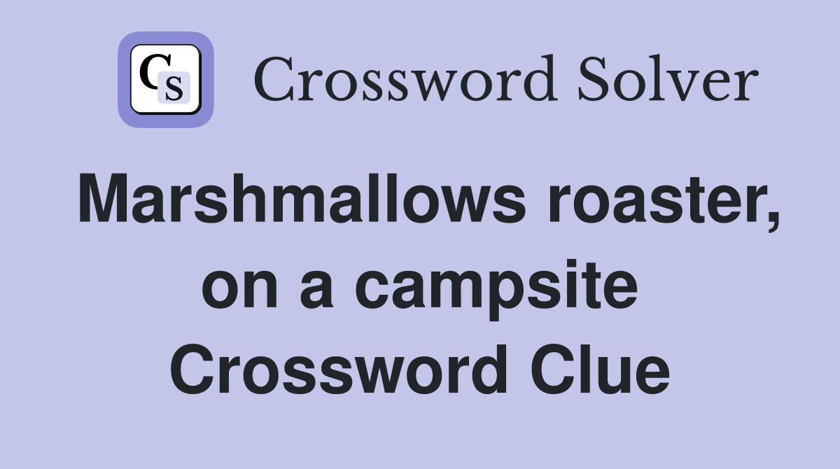 Marshmallows roaster, on a campsite Crossword Clue