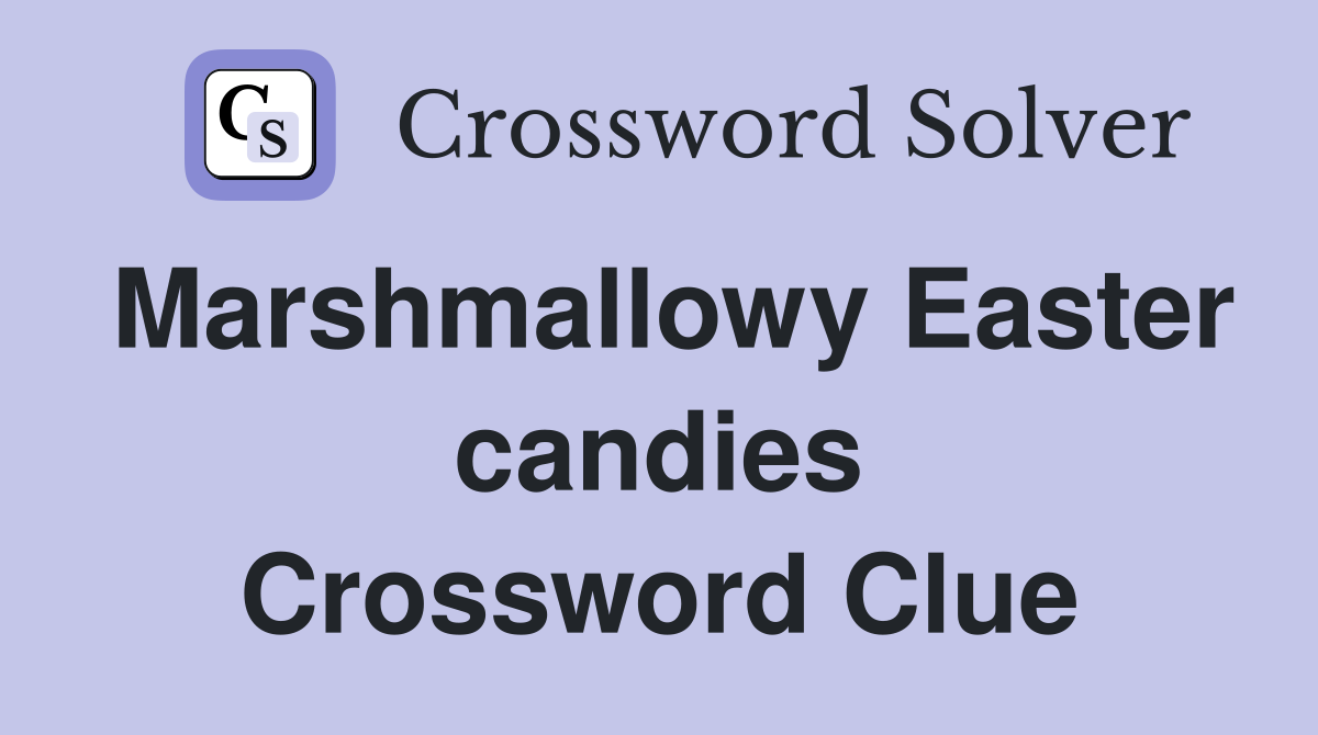 Marshmallowy Easter candies Crossword Clue