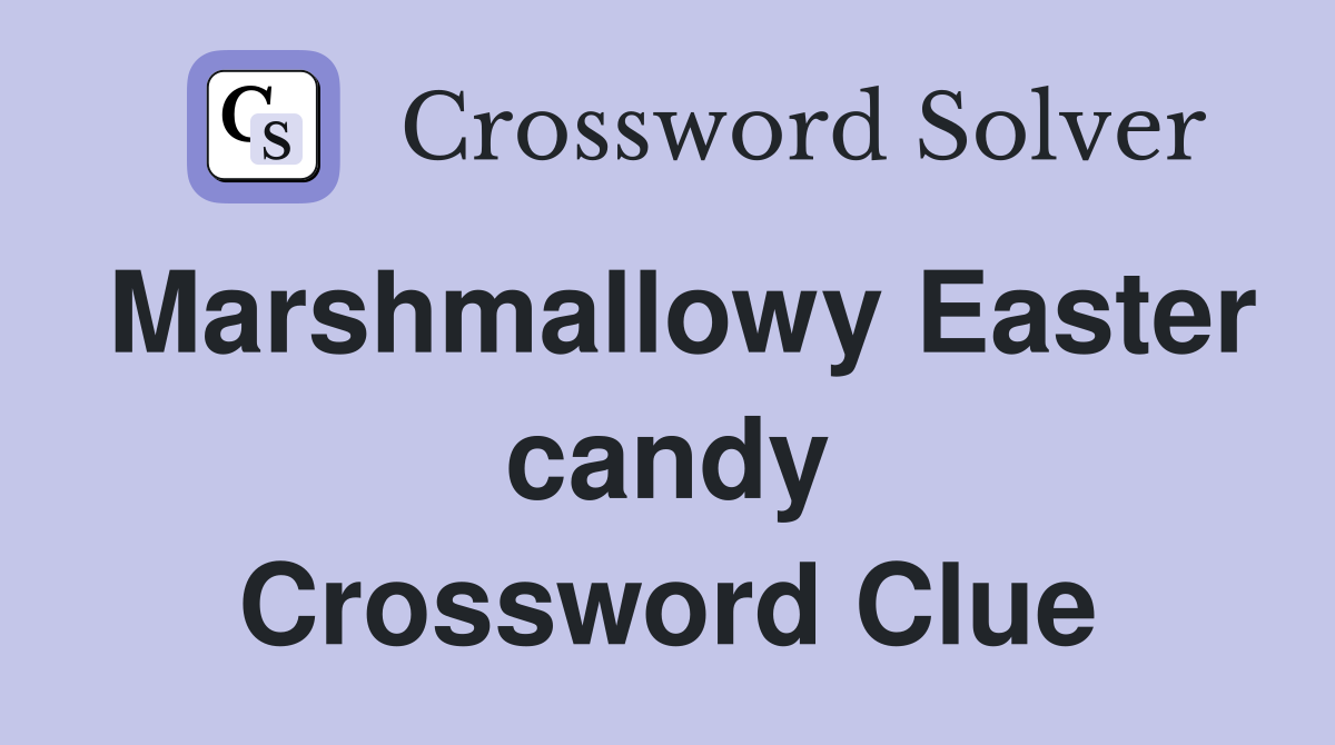 Marshmallowy Easter candy Crossword Clue