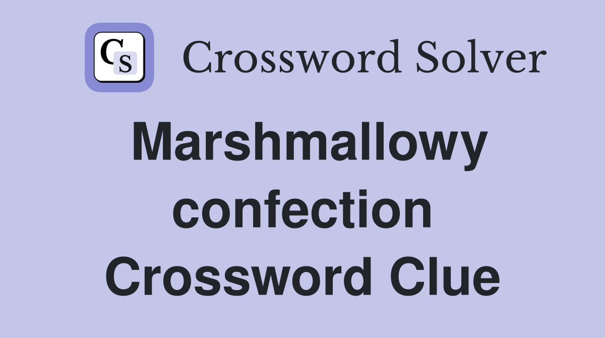Marshmallowy confection Crossword Clue