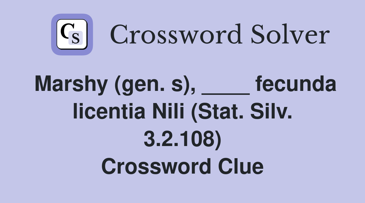Marshy (gen. s), ____ fecunda licentia Nili (Stat. Silv. 3.2.108) Crossword Clue
