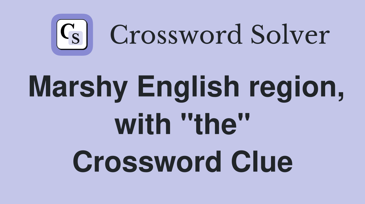Marshy English region, with "the" Crossword Clue