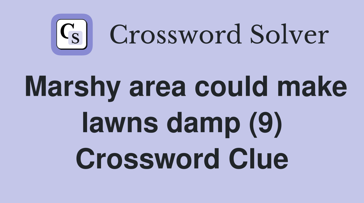Marshy area could make lawns damp (9) Crossword Clue