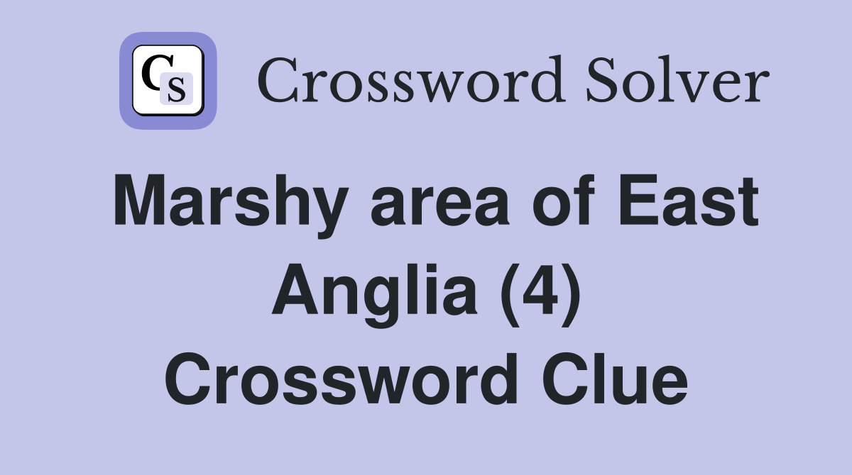 Marshy area of East Anglia (4) Crossword Clue