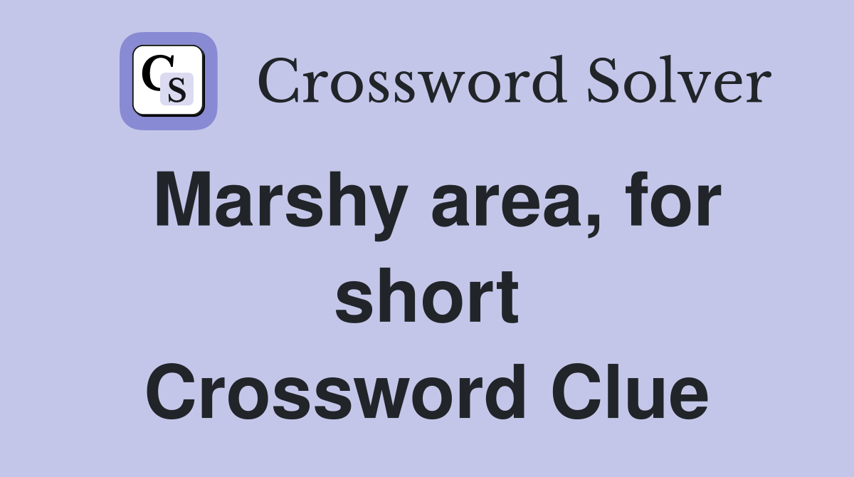 Marshy area, for short Crossword Clue