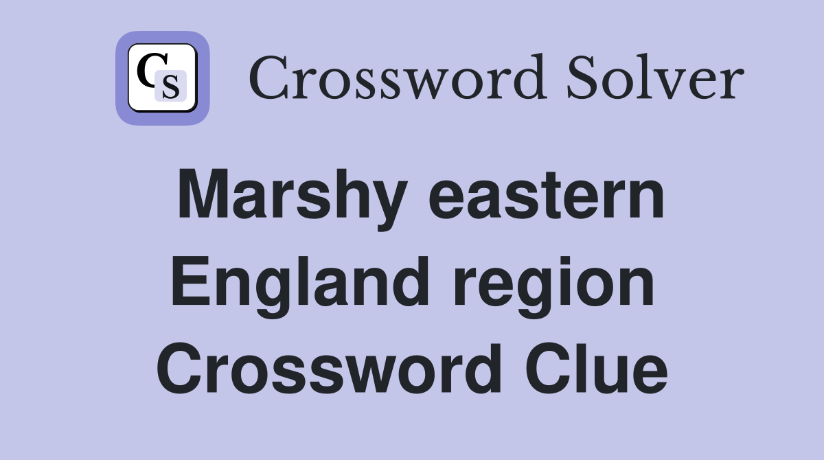 Marshy eastern England region Crossword Clue