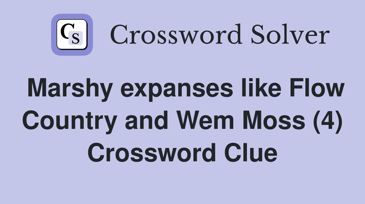 Marshy expanses like Flow Country and Wem Moss (4) Crossword Clue