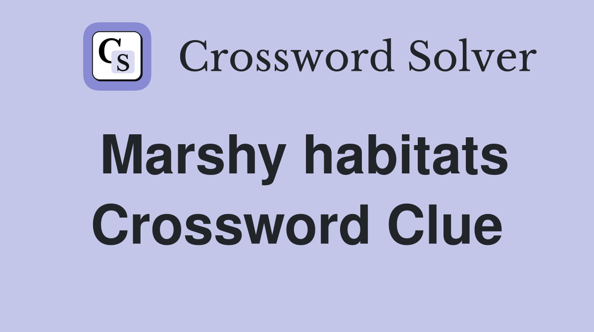 Marshy habitats Crossword Clue