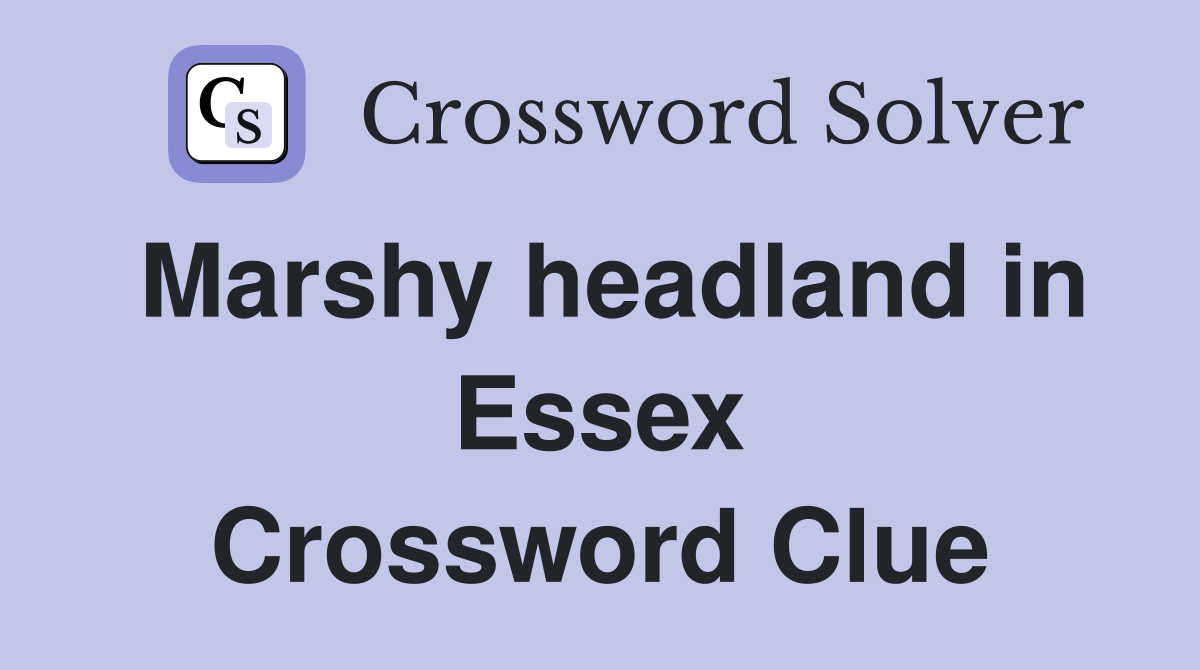 Marshy headland in Essex Crossword Clue