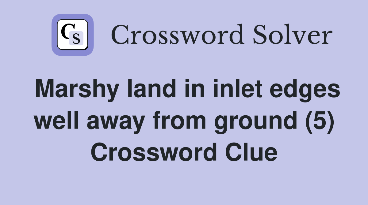 Marshy land in inlet edges well away from ground (5) Crossword Clue