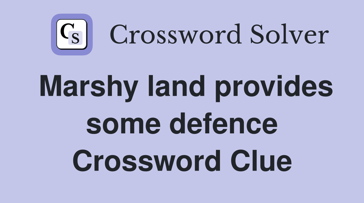 Marshy land provides some defence Crossword Clue