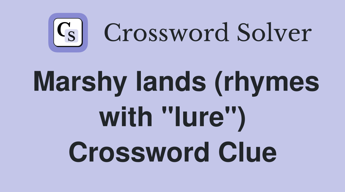 Marshy lands (rhymes with "lure") Crossword Clue