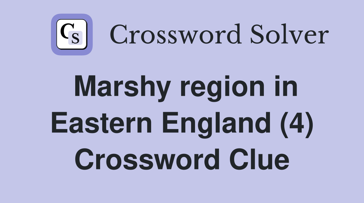Marshy region in Eastern England (4) Crossword Clue