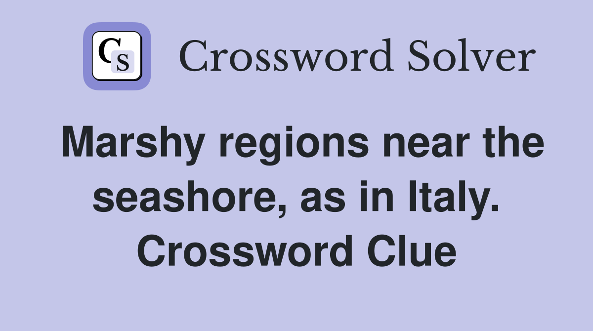 Marshy regions near the seashore, as in Italy. Crossword Clue