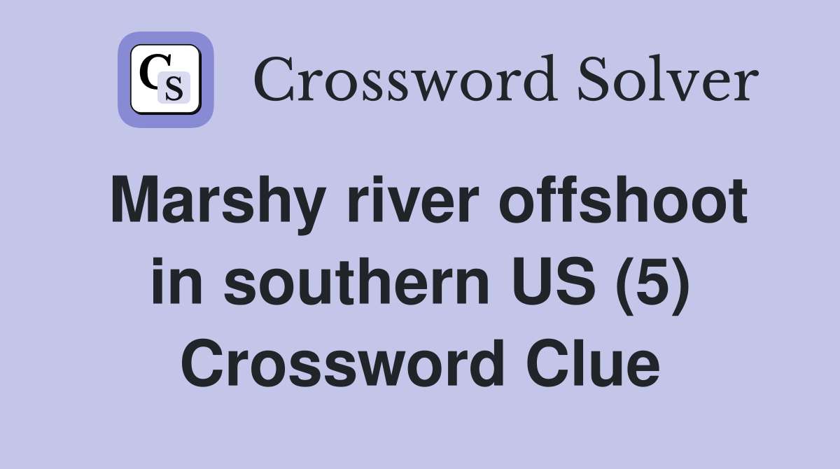 Marshy river offshoot in southern US (5) Crossword Clue