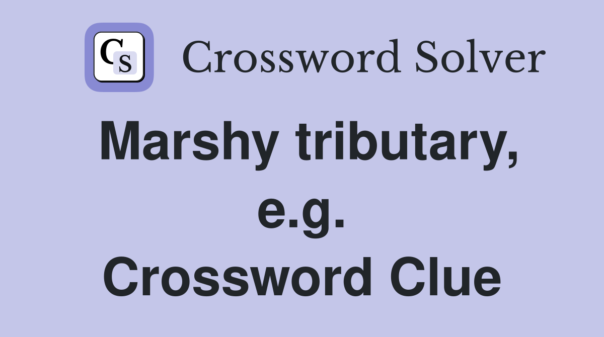 Marshy tributary, e.g. Crossword Clue