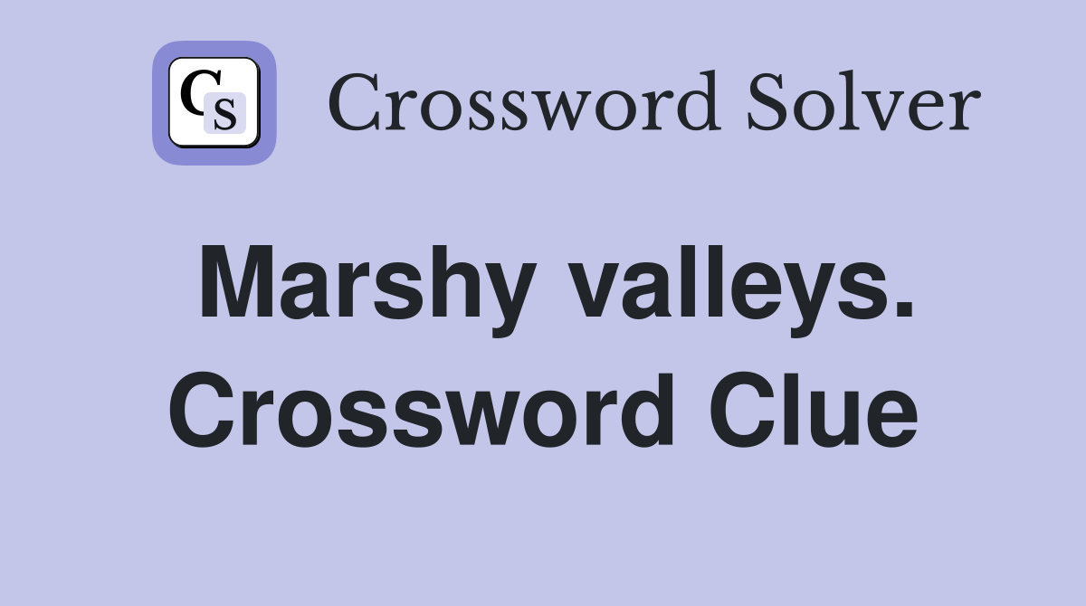 Marshy valleys. Crossword Clue