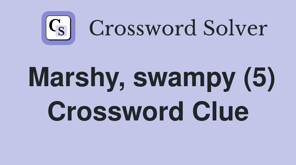 Marshy swampy (5) Crossword Clue Answers Crossword Solver