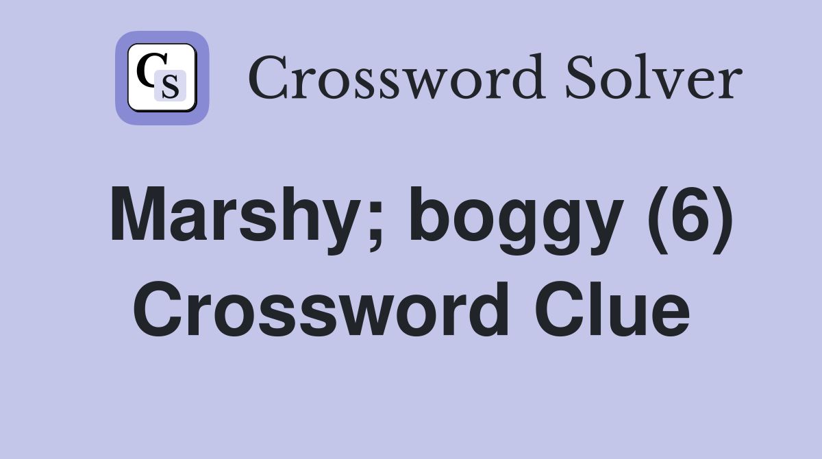 Marshy; boggy (6) Crossword Clue