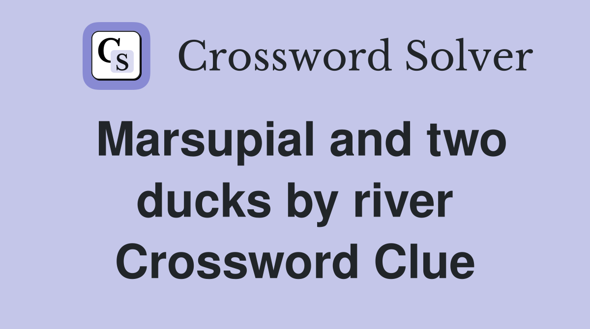 Marsupial and two ducks by river Crossword Clue