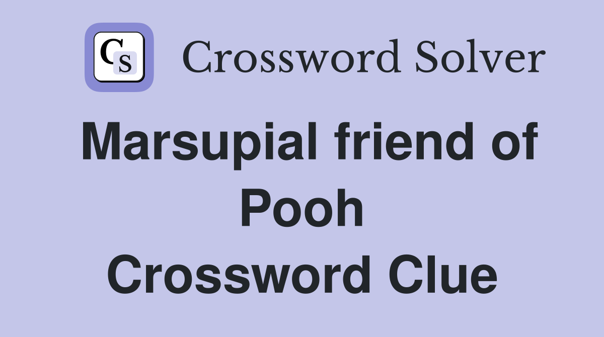 Marsupial friend of Pooh Crossword Clue