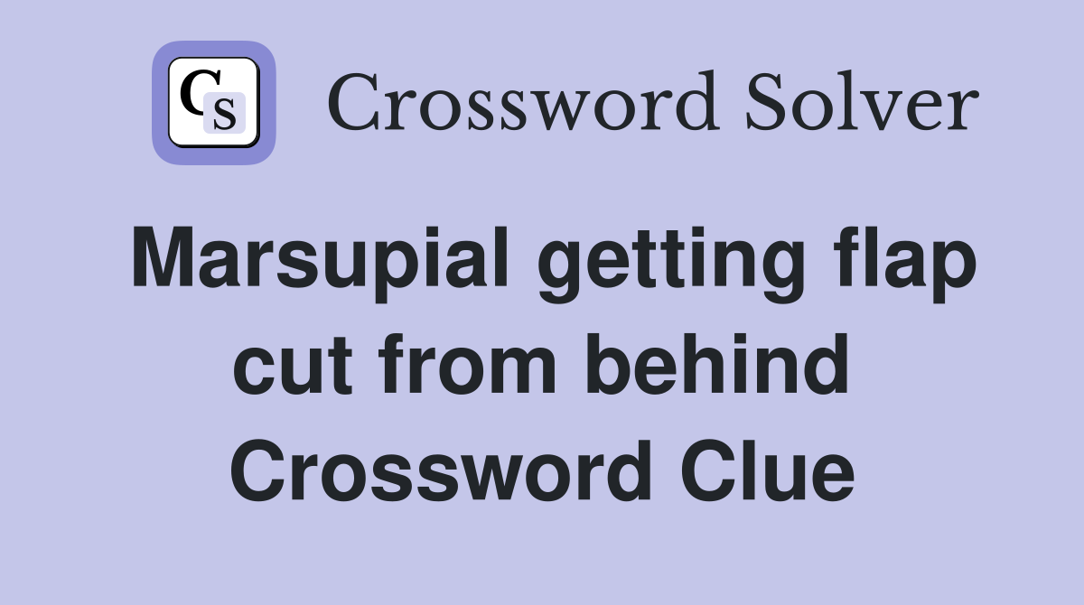 Marsupial getting flap cut from behind Crossword Clue