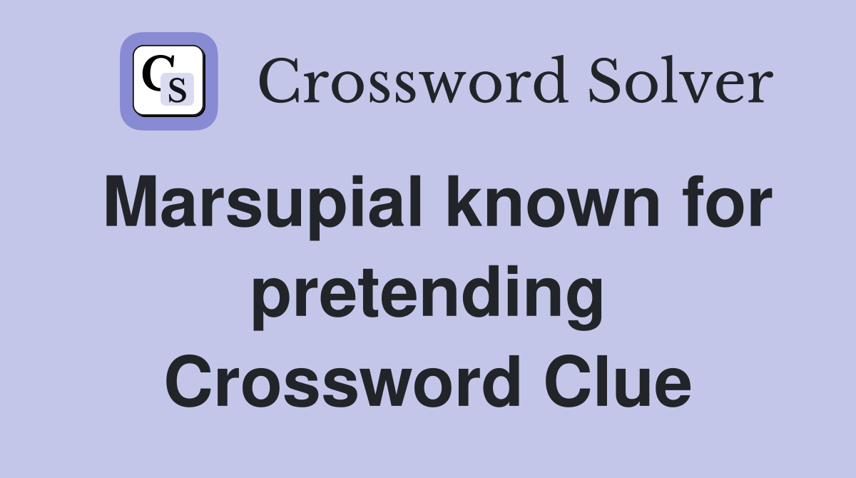 Marsupial known for pretending Crossword Clue