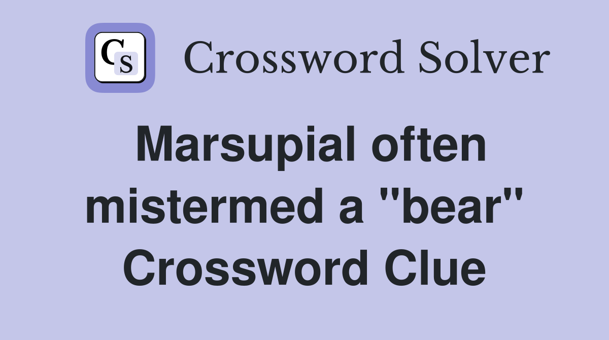 Marsupial often mistermed a "bear" Crossword Clue