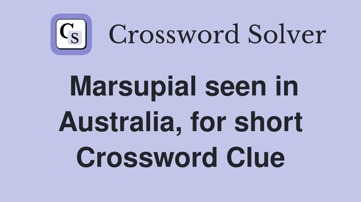 Marsupial seen in Australia, for short Crossword Clue