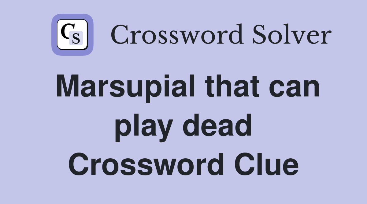Marsupial that can play dead Crossword Clue