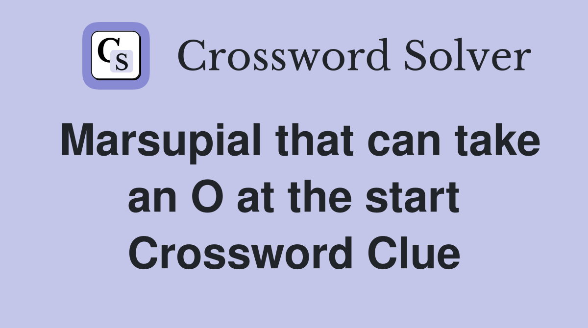 Marsupial that can take an O at the start Crossword Clue