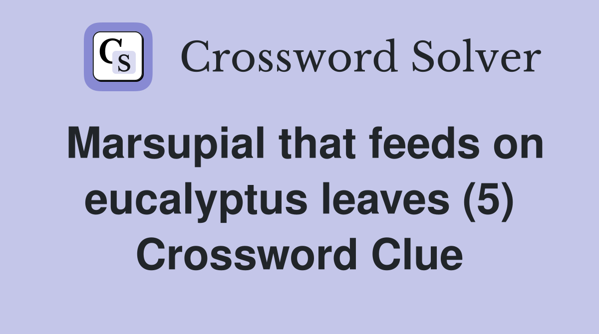 Marsupial that feeds on eucalyptus leaves (5) Crossword Clue