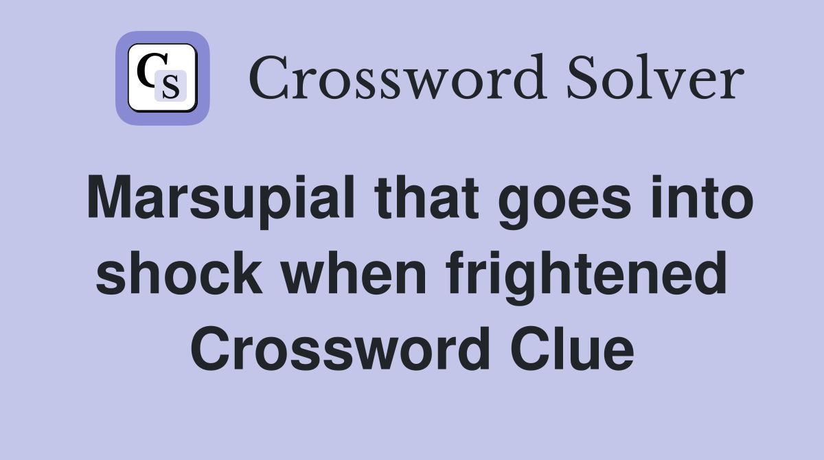 Marsupial that goes into shock when frightened Crossword Clue