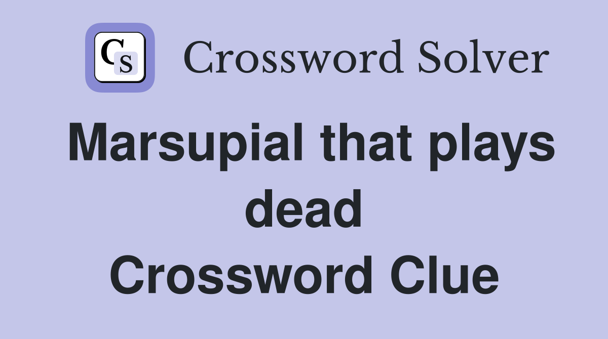 Marsupial that plays dead Crossword Clue