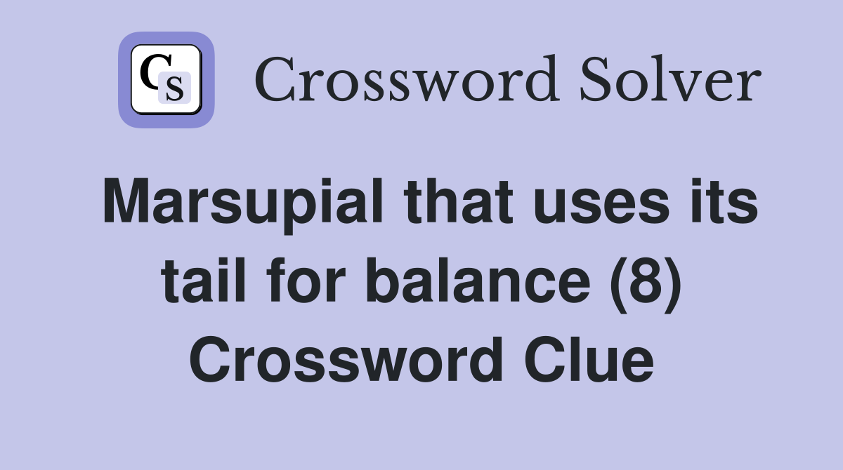 Marsupial that uses its tail for balance (8) Crossword Clue