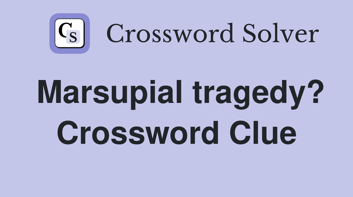 Marsupial tragedy? Crossword Clue