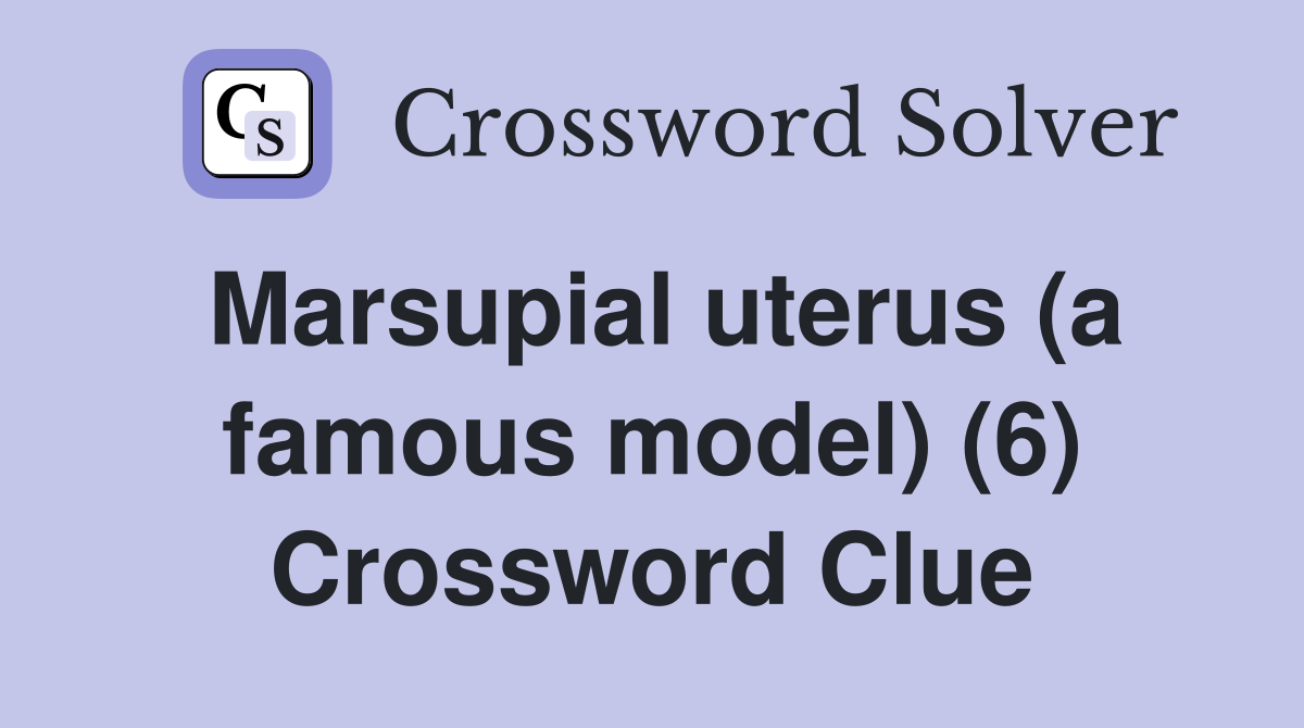 Marsupial uterus (a famous model) (6) Crossword Clue