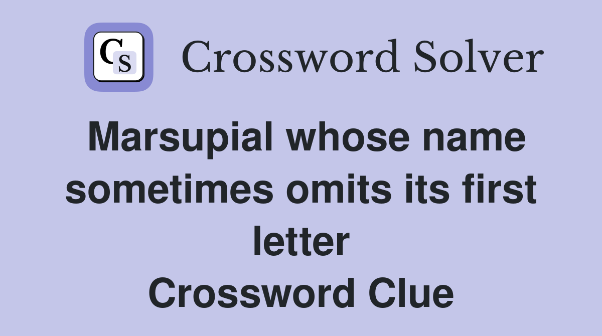 Marsupial whose name sometimes omits its first letter Crossword Clue